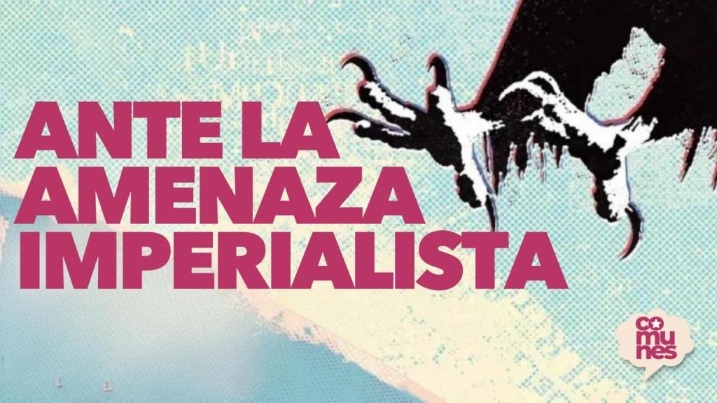 Comunes antes la amenaza imperialista
