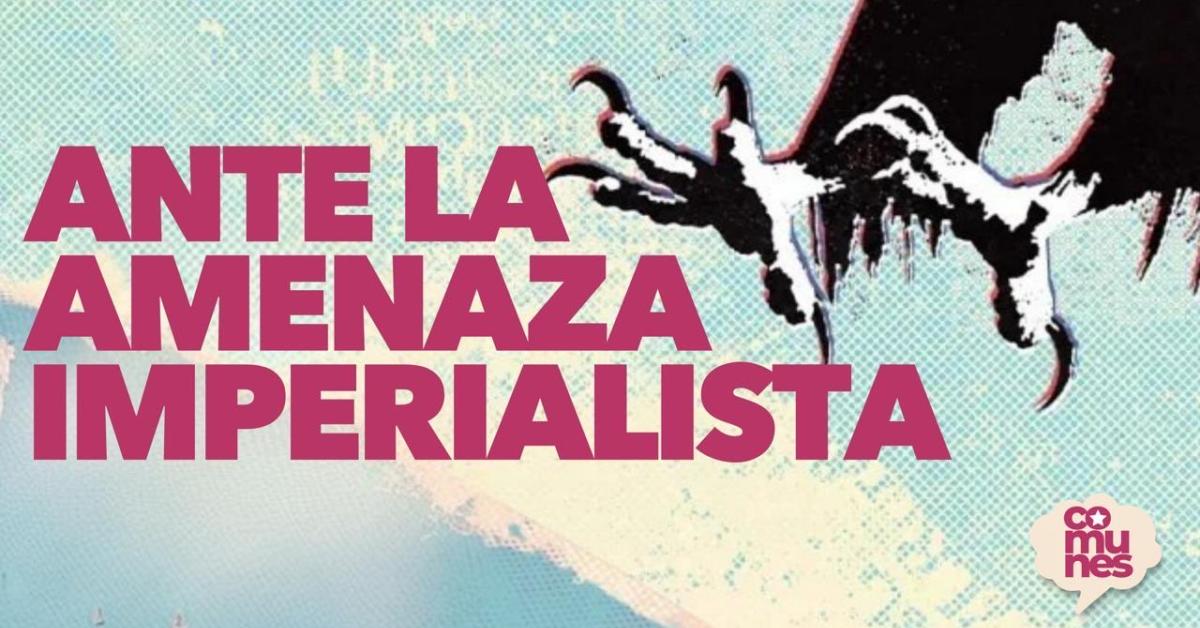 Two statements from Comunes (Venezuela): ‘Against the imperialist threat’ and ‘The Maduro government fears the people’